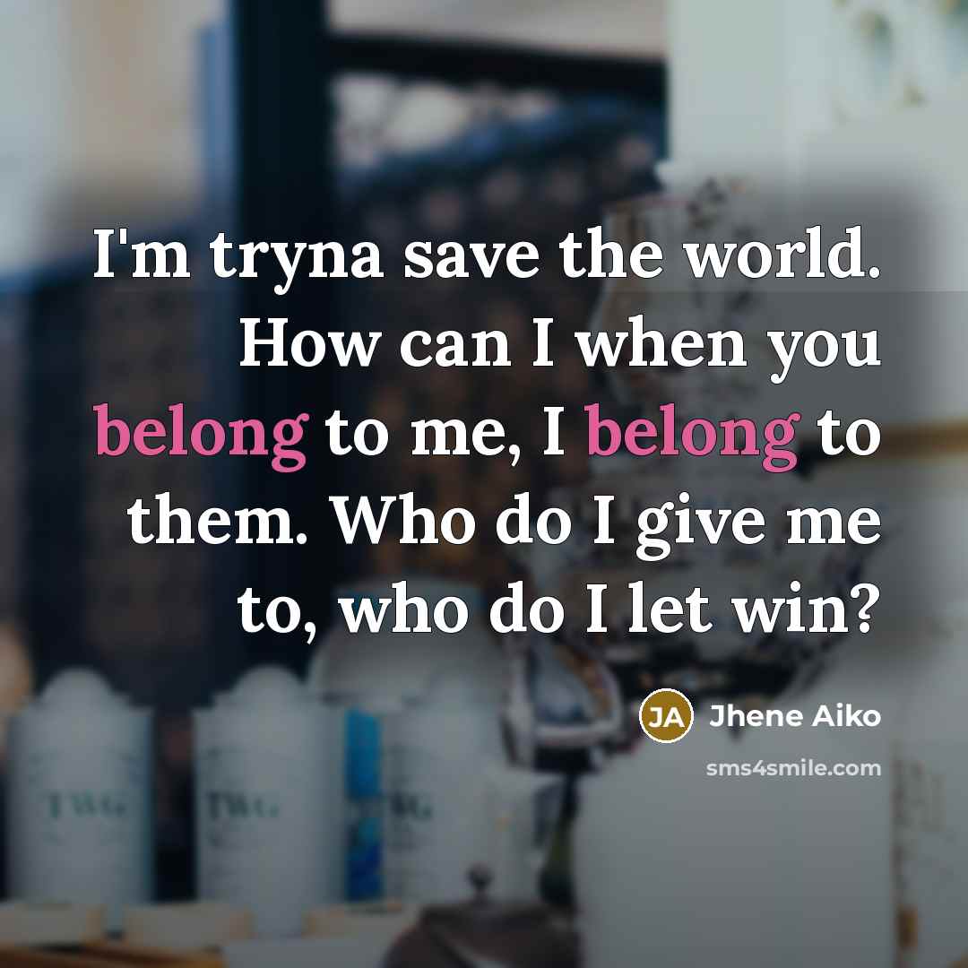 “I'm tryna save the world. How can I when you…” quote by Jhene Aiko