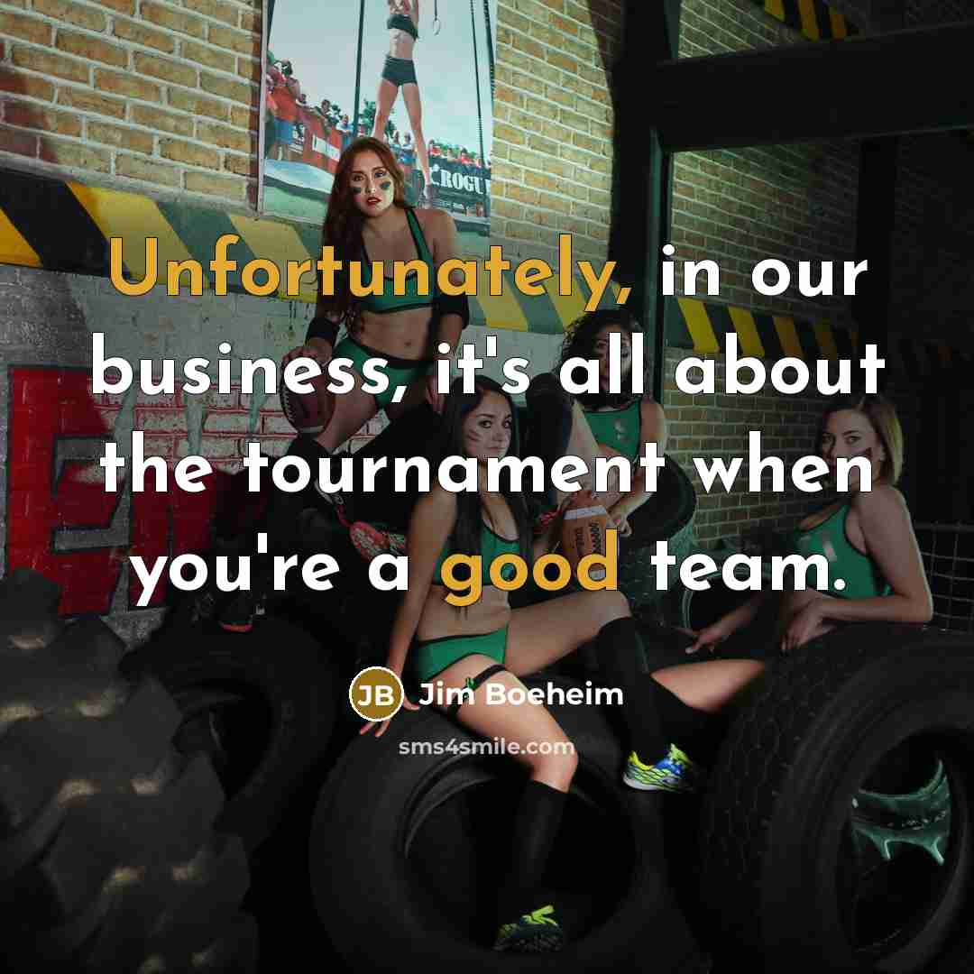 “Unfortunately, in our business, it's all about the tournament when…” quote by Jim Boeheim
