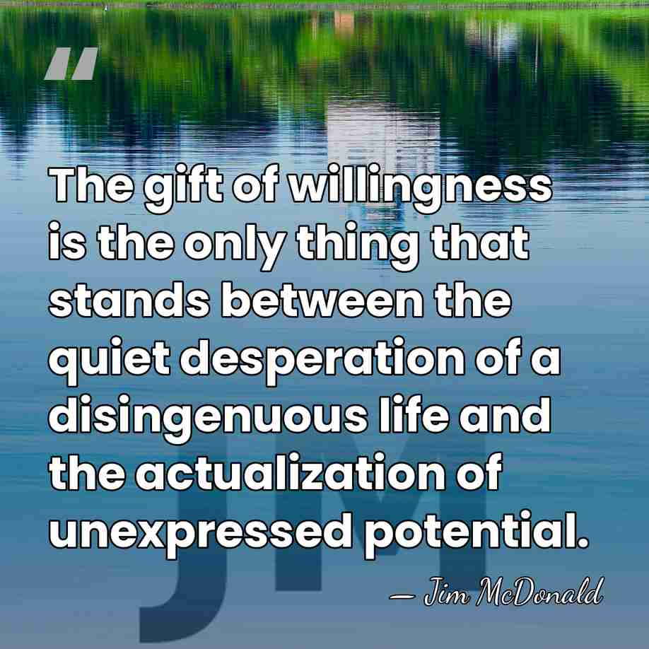 The gift of willingness is the only thing that stands between the&hellip; - Jim McDonald