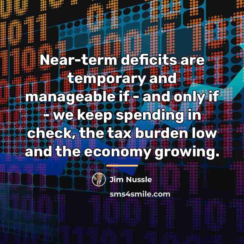 “Near-term deficits are temporary and manageable if - and only…” quote by Jim Nussle