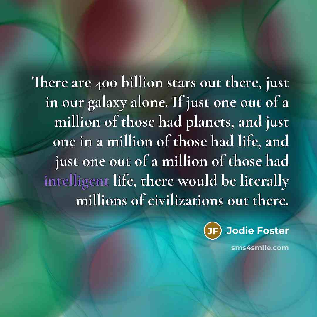 “There are 400 billion stars out there, just in our…” quote by Jodie Foster