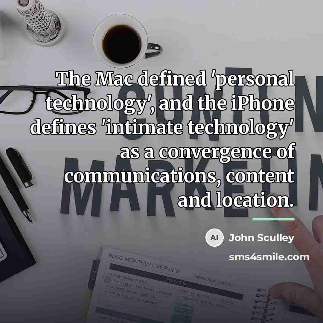“The Mac defined 'personal technology', and the iPhone defines 'intimate…” quote by John Sculley