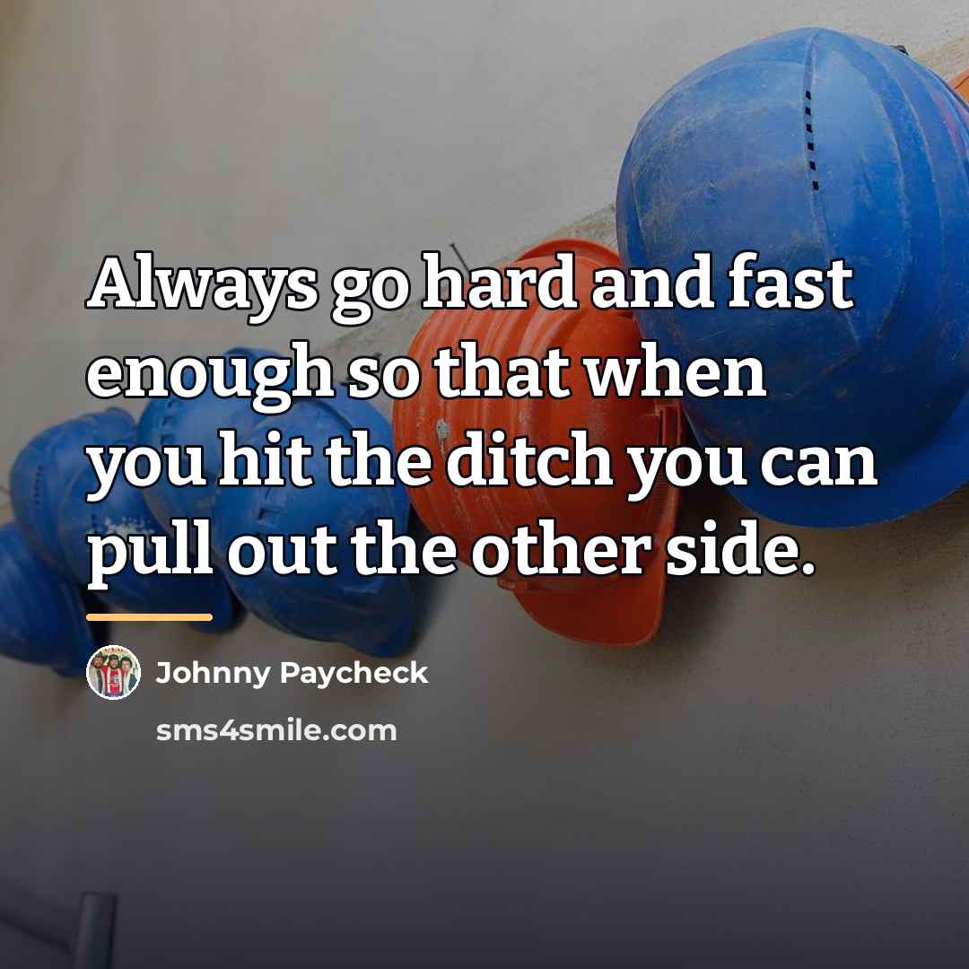 “Always go hard and fast enough so that when you…” quote by Johnny Paycheck