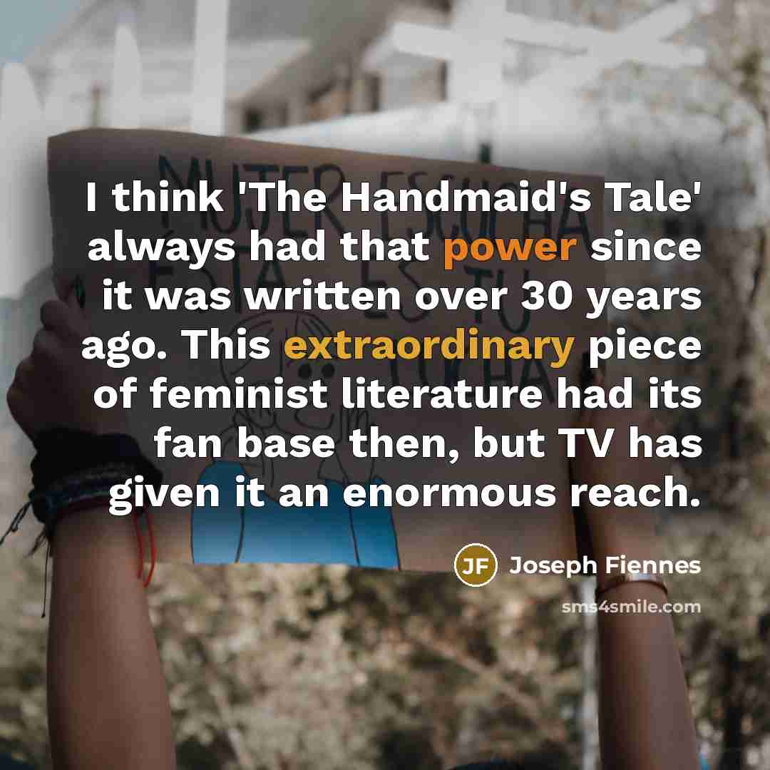 “I think 'The Handmaid's Tale' always had that power since…” quote by Joseph Fiennes