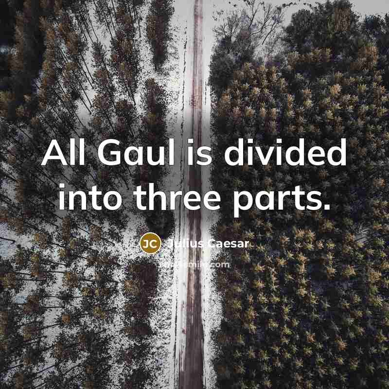 “All Gaul is divided into three parts.…” quote by Julius Caesar
