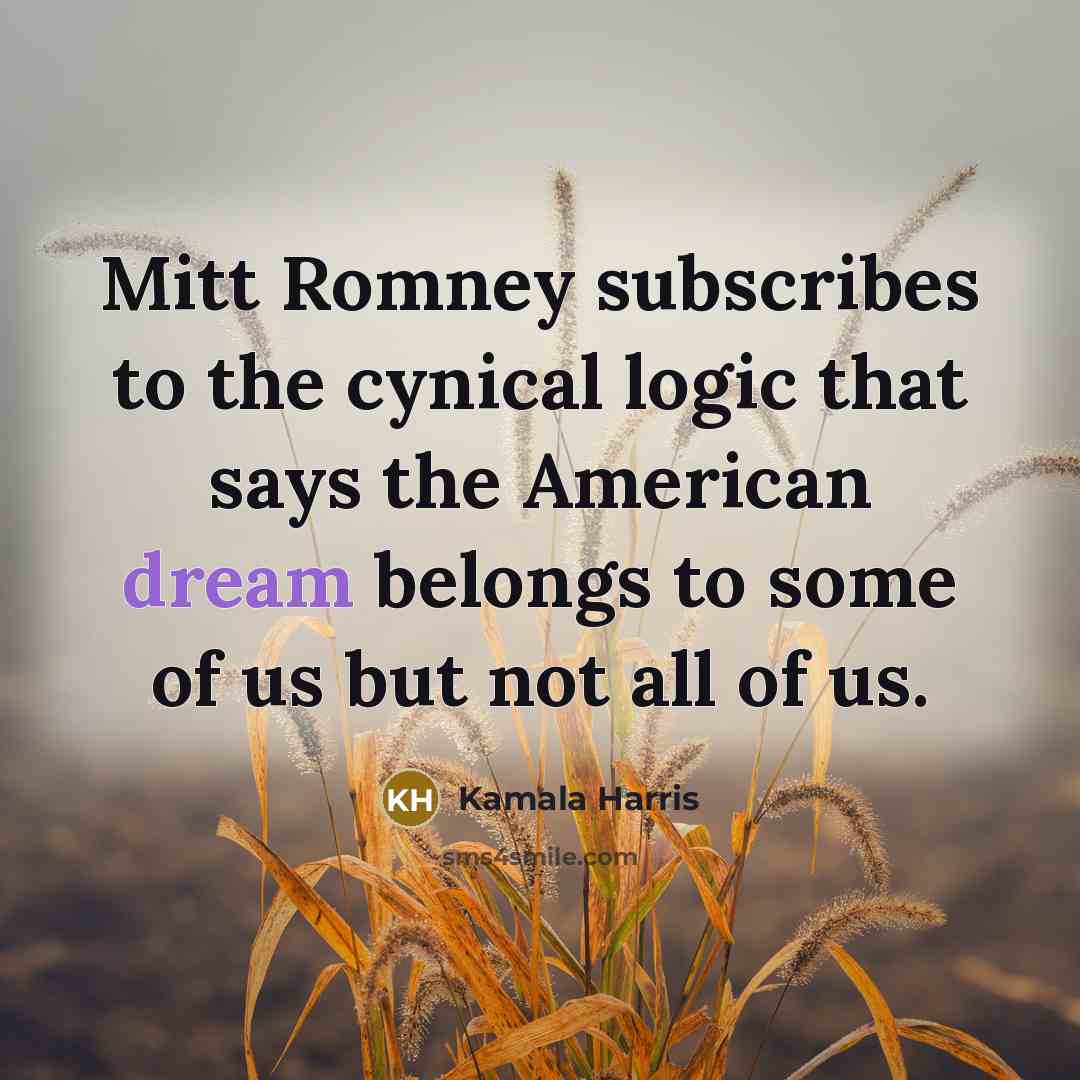 “Mitt Romney subscribes to the cynical logic that says the…” quote by Kamala Harris