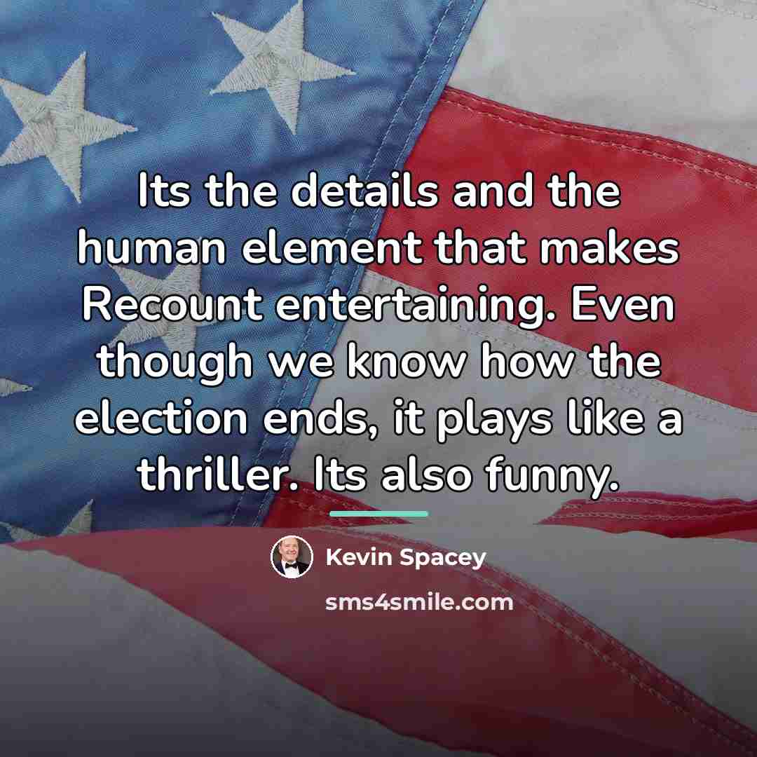 “Its the details and the human element that makes Recount…” quote by Kevin Spacey