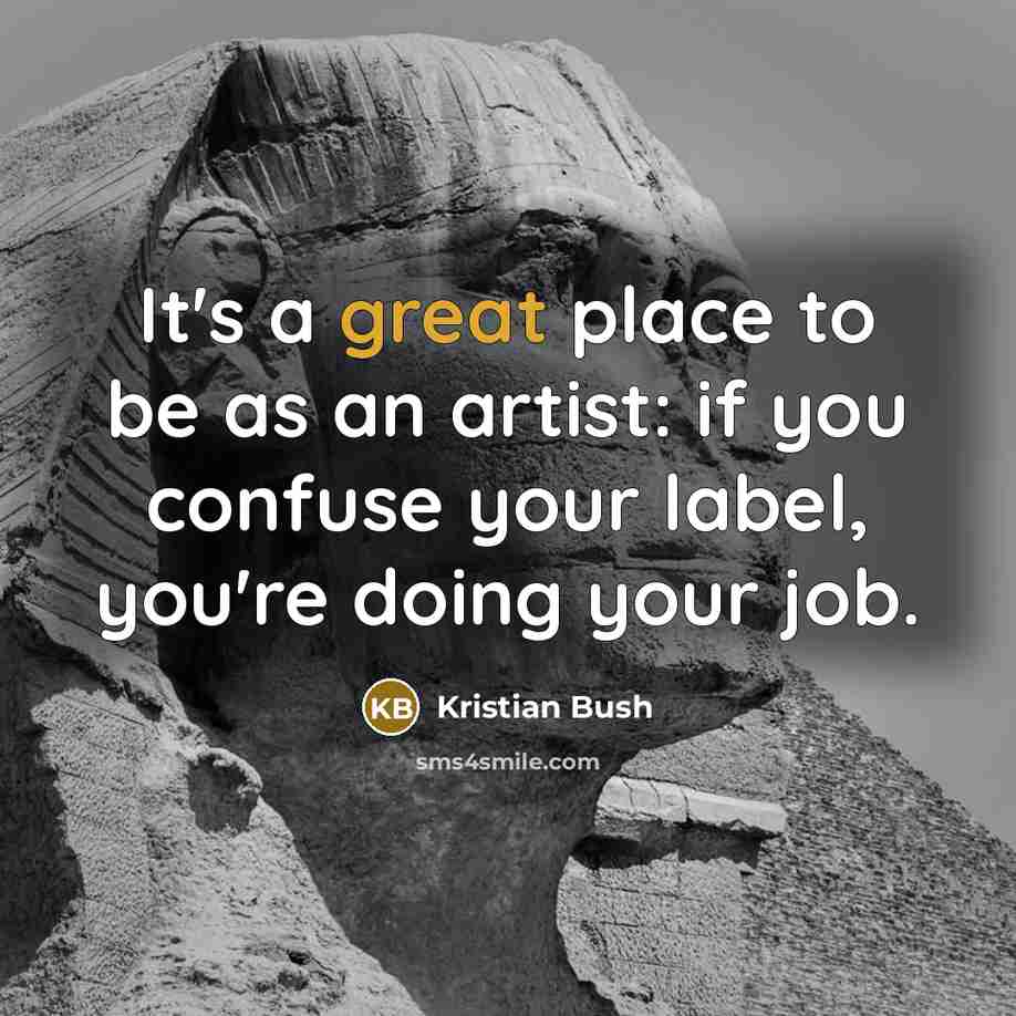 “It's a great place to be as an artist: if…” quote by Kristian Bush