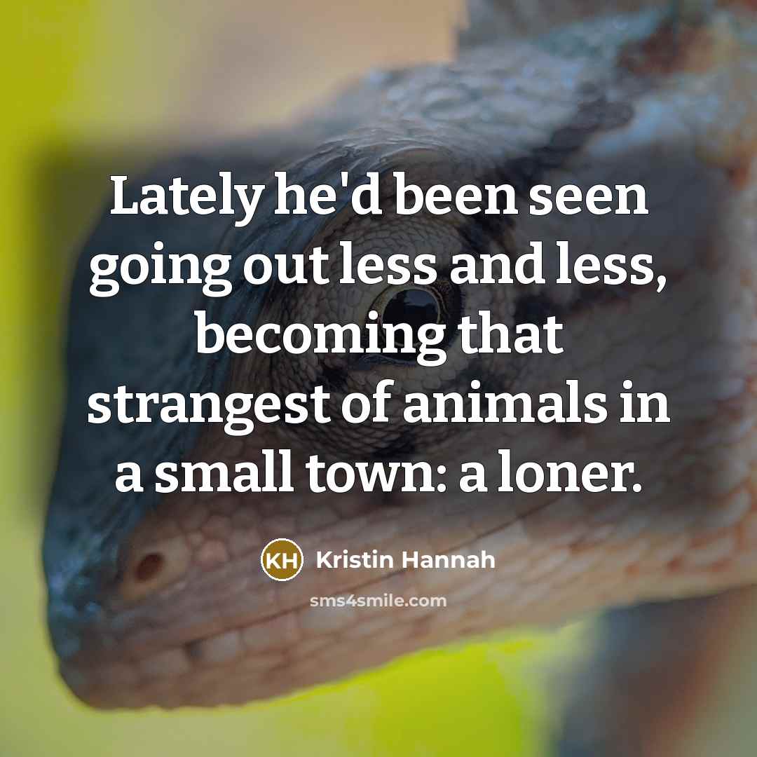 “Lately he'd been seen going out less and less, becoming…” quote by Kristin Hannah