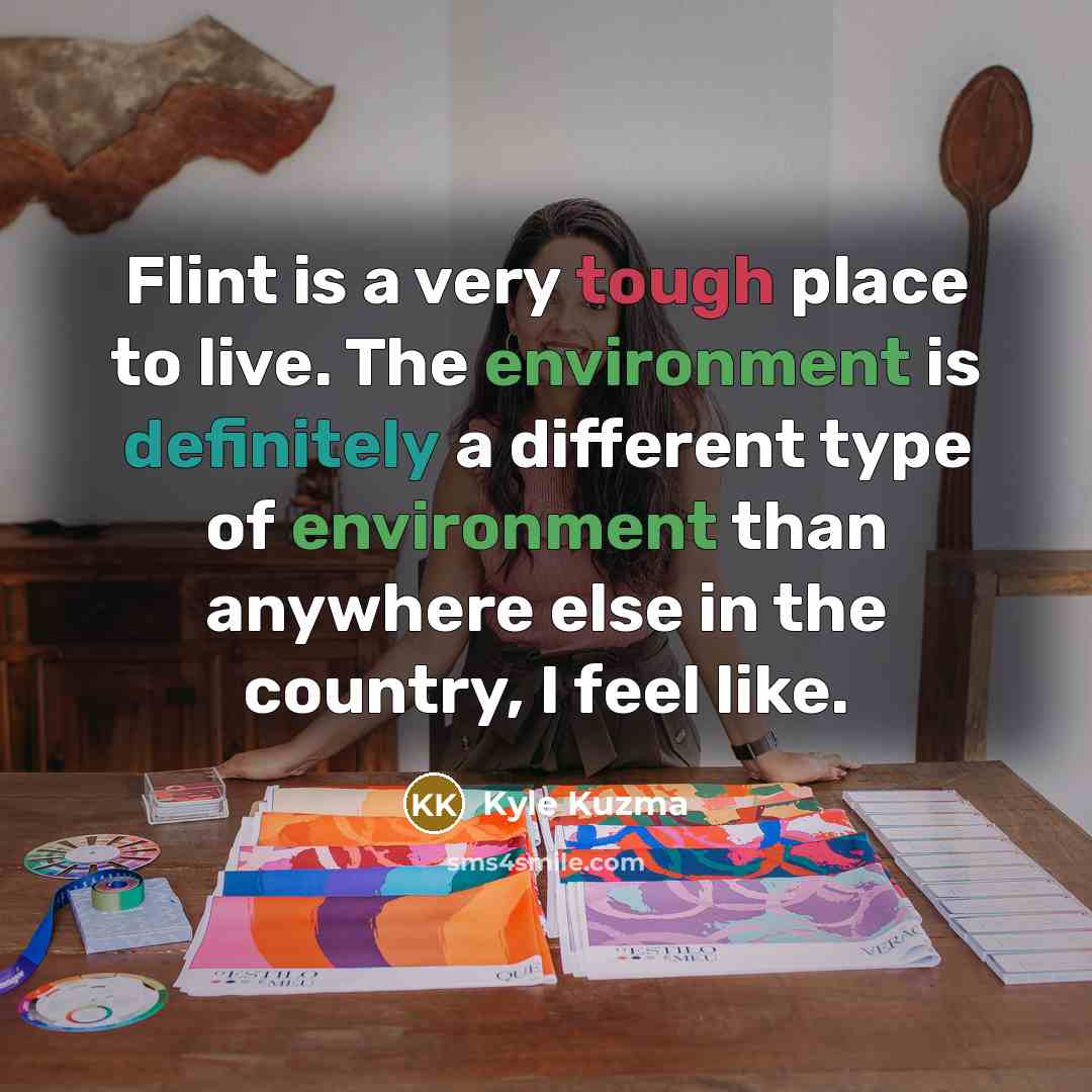 “Flint is a very tough place to live. The environment…” quote by Kyle Kuzma