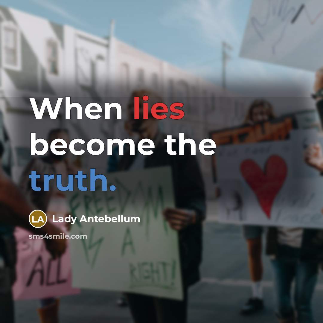 “When lies become the truth.” quote by Lady Antebellum