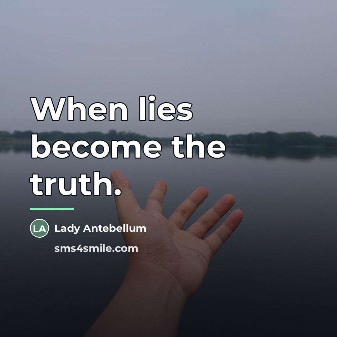 “When lies become the truth.…” quote by Lady Antebellum