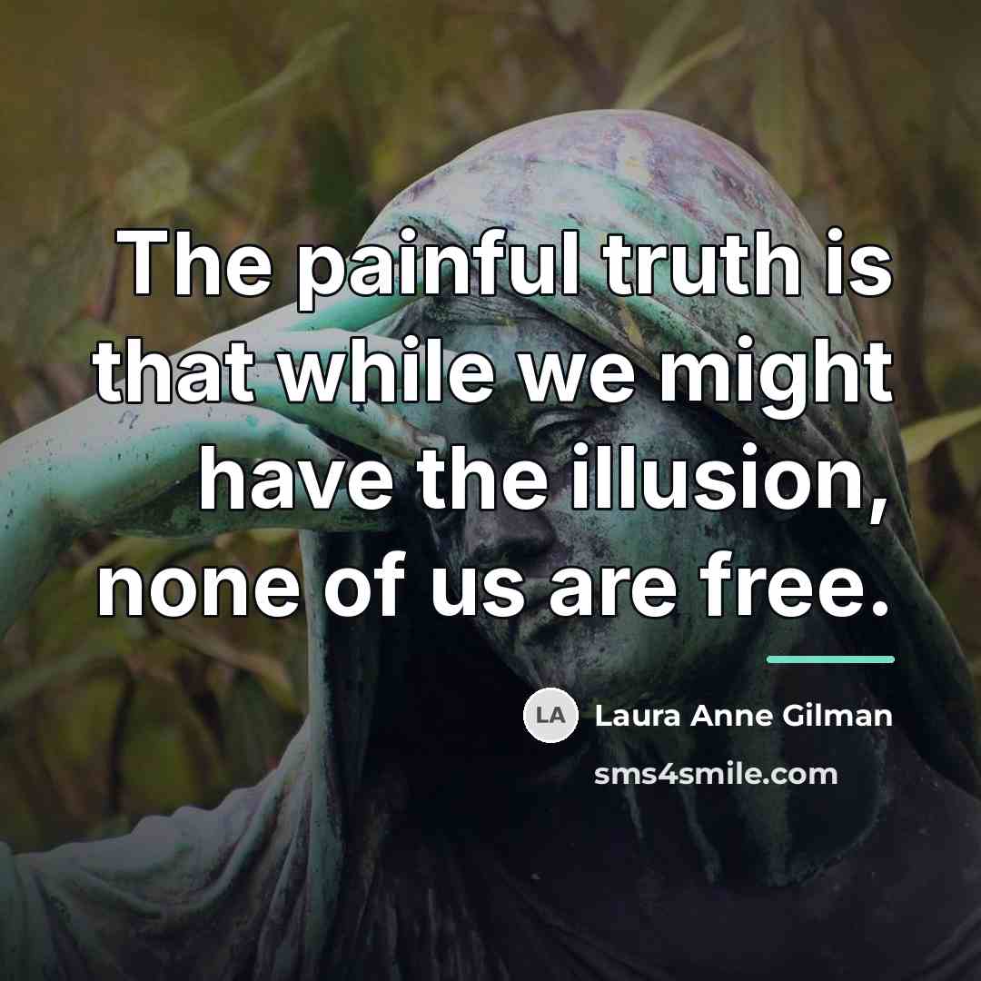 “The painful truth is that while we might have the…” quote by Laura Anne Gilman