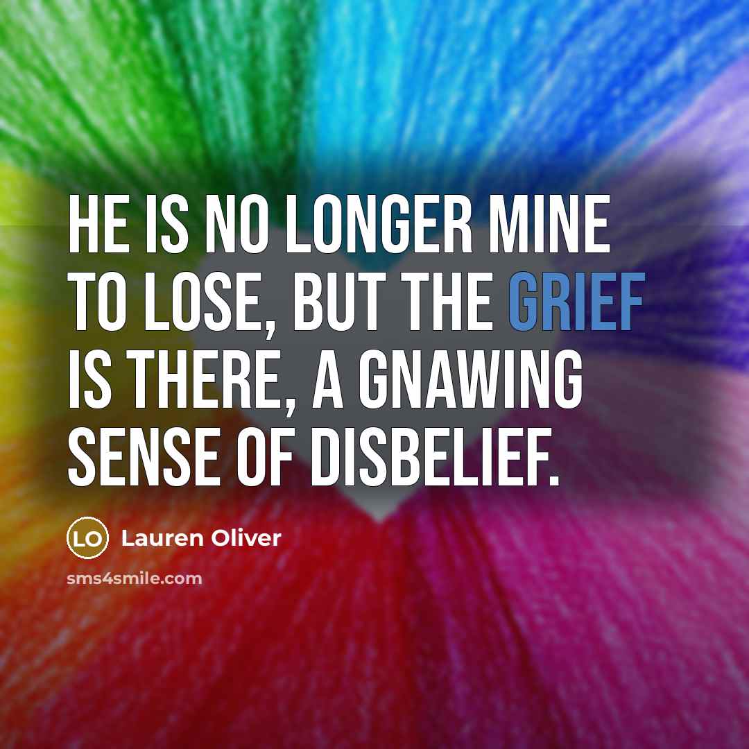 “He is no longer mine to lose, but the grief…” quote by Lauren Oliver