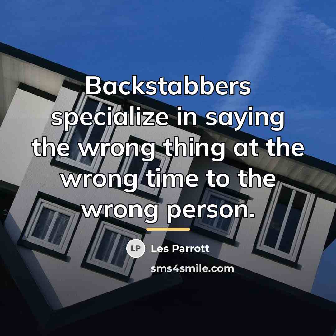 “Backstabbers specialize in saying the wrong thing at the wrong…” quote by Les Parrott