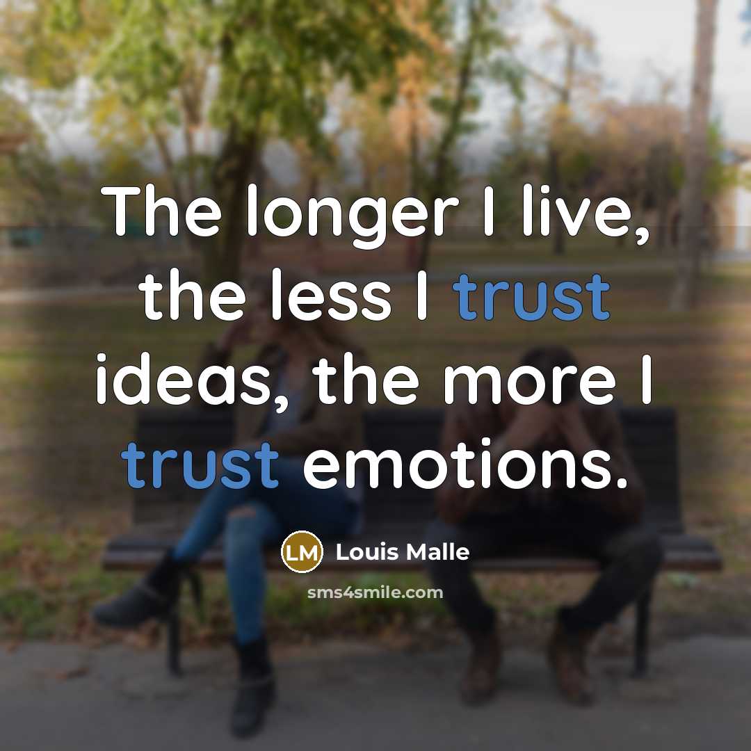 “The longer I live, the less I trust ideas, the…” quote by Louis Malle