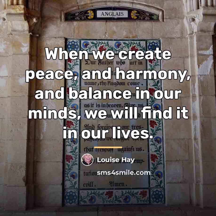 “When we create peace, and harmony, and balance in our…” quote by Louise Hay