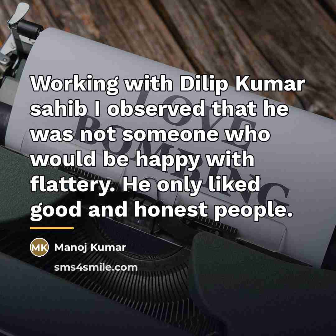 “Working with Dilip Kumar sahib I observed that he was…” quote by Manoj Kumar