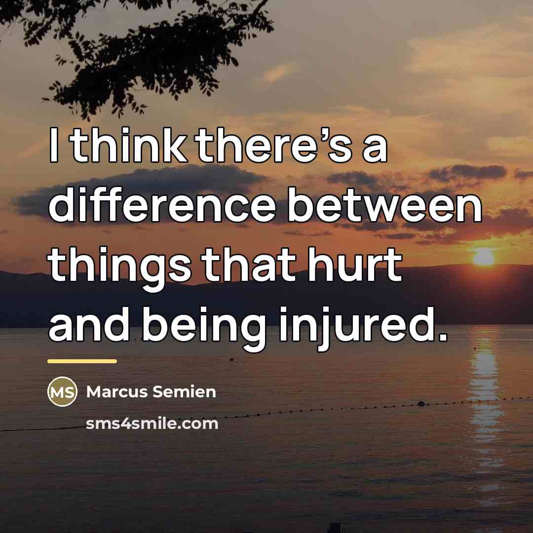 “I think there's a difference between things that hurt and…” quote by Marcus Semien