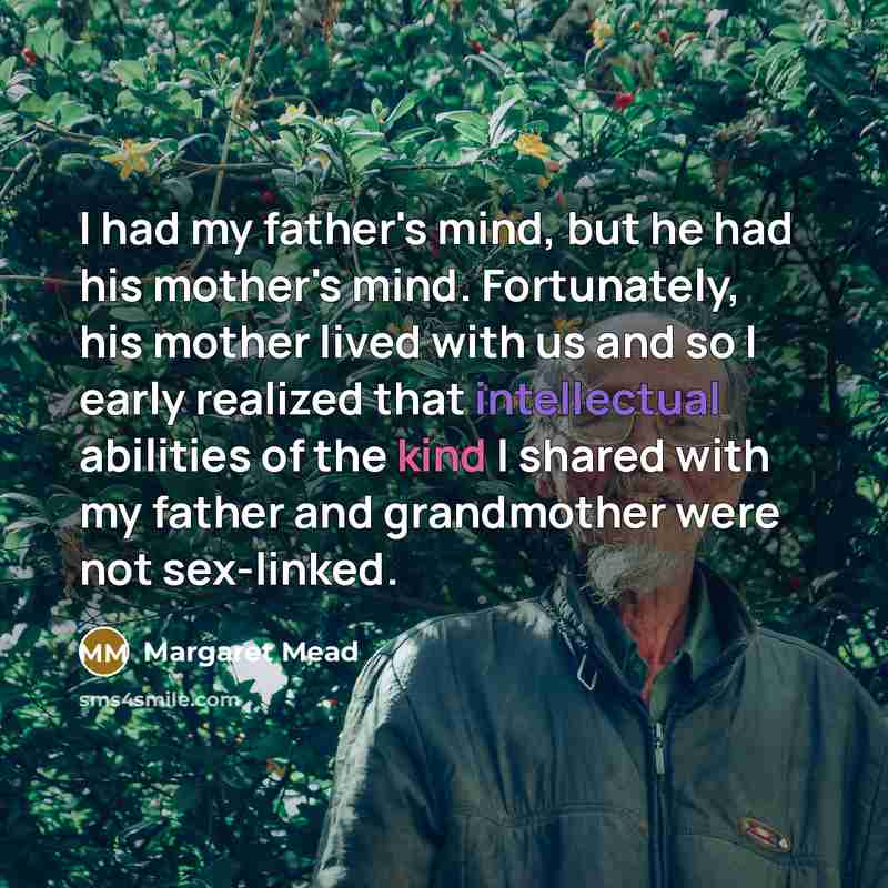 “I had my father's mind, but he had his mother's…” quote by Margaret Mead