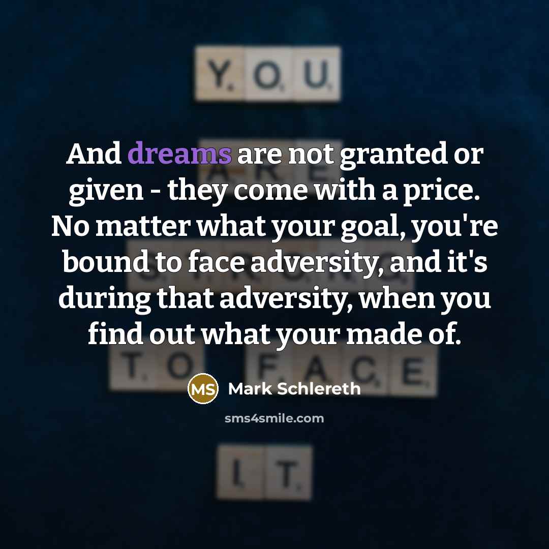 “And dreams are not granted or given - they come…” quote by Mark Schlereth