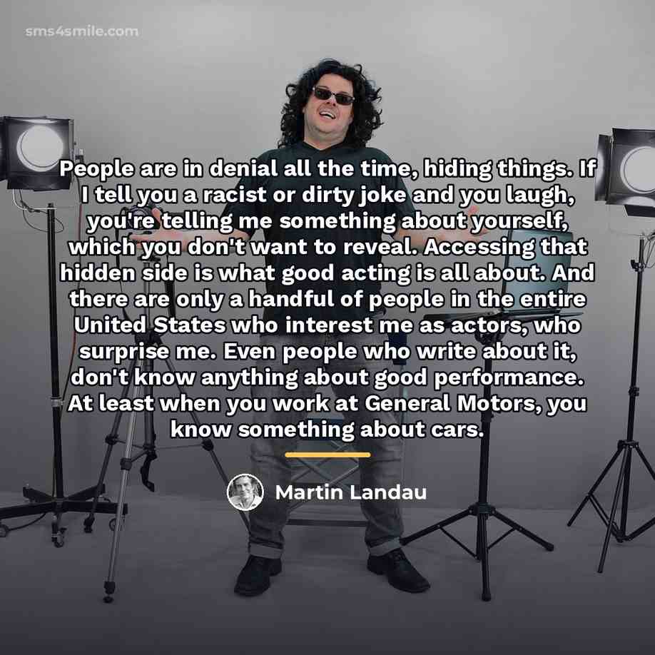 “People are in denial all the time, hiding things. If…” quote by Martin Landau