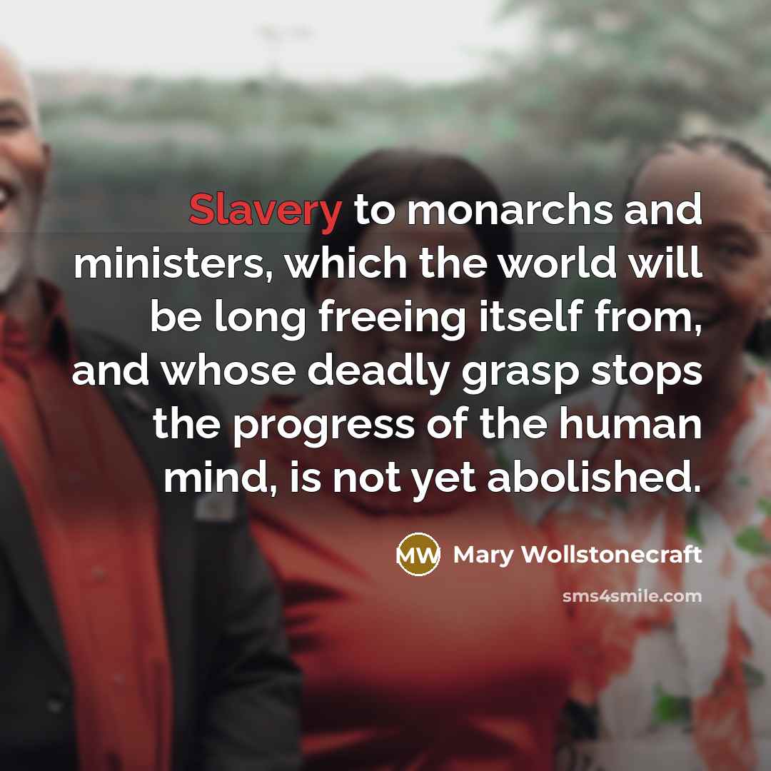 “Slavery to monarchs and ministers, which the world will be…” quote by Mary Wollstonecraft