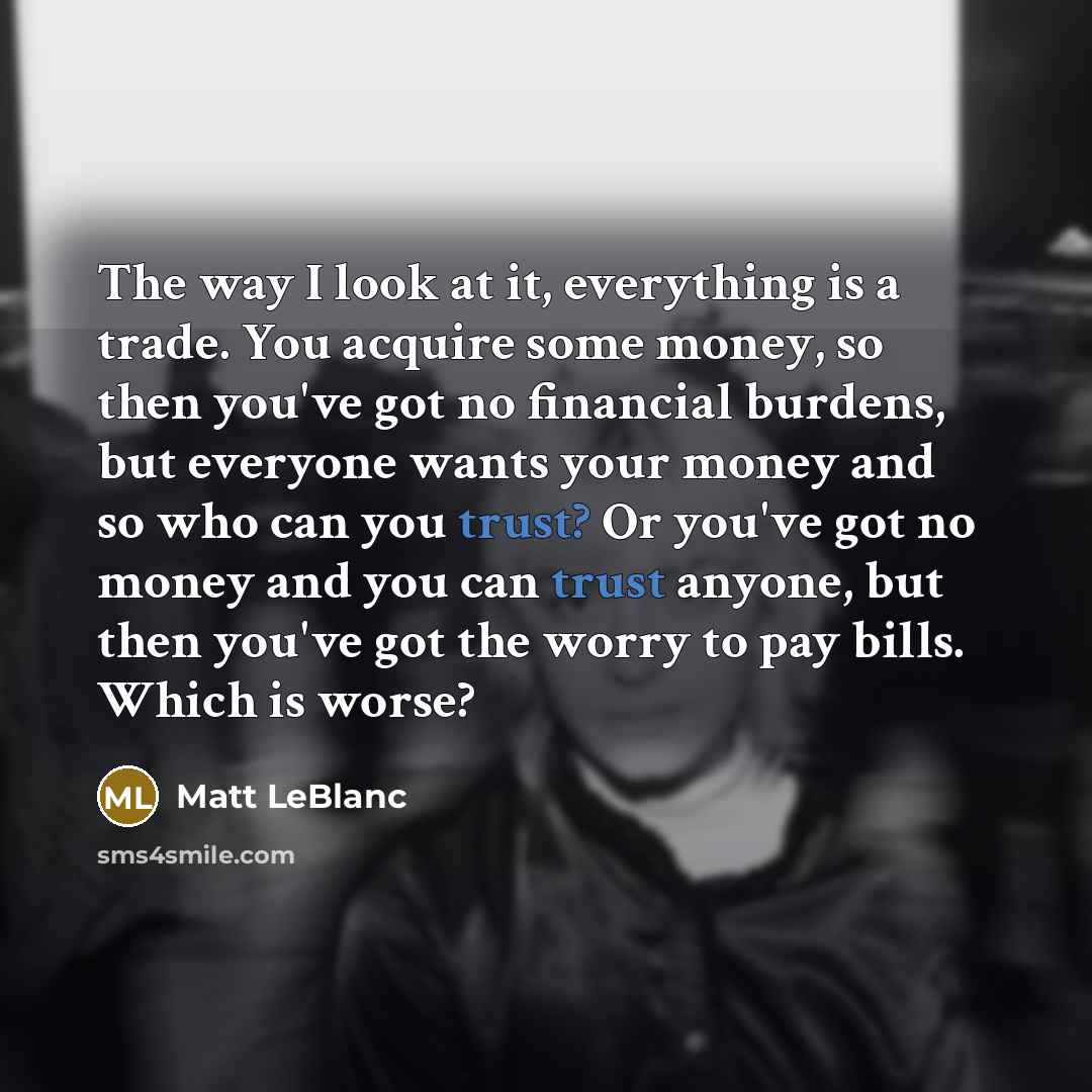 “The way I look at it, everything is a trade.…” quote by Matt LeBlanc