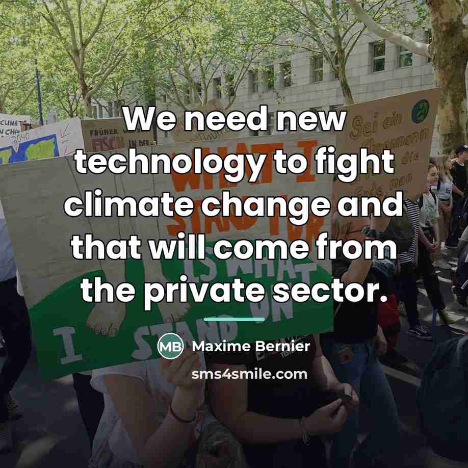 “We need new technology to fight climate change and that…” quote by Maxime Bernier