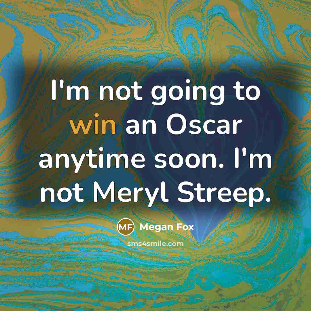 “I'm not going to win an Oscar anytime soon. I'm…” quote by Megan Fox