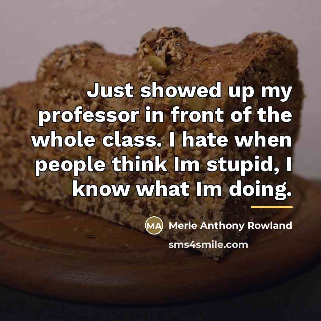 “Just showed up my professor in front of the whole…” quote by Merle Anthony Rowland
