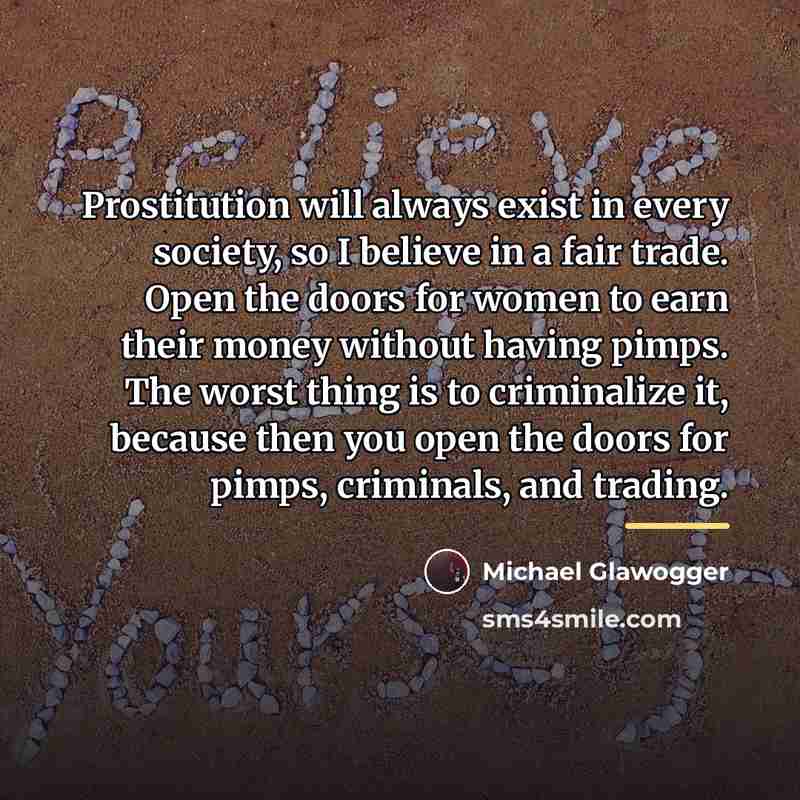 “Prostitution will always exist in every society, so I believe…” quote by Michael Glawogger