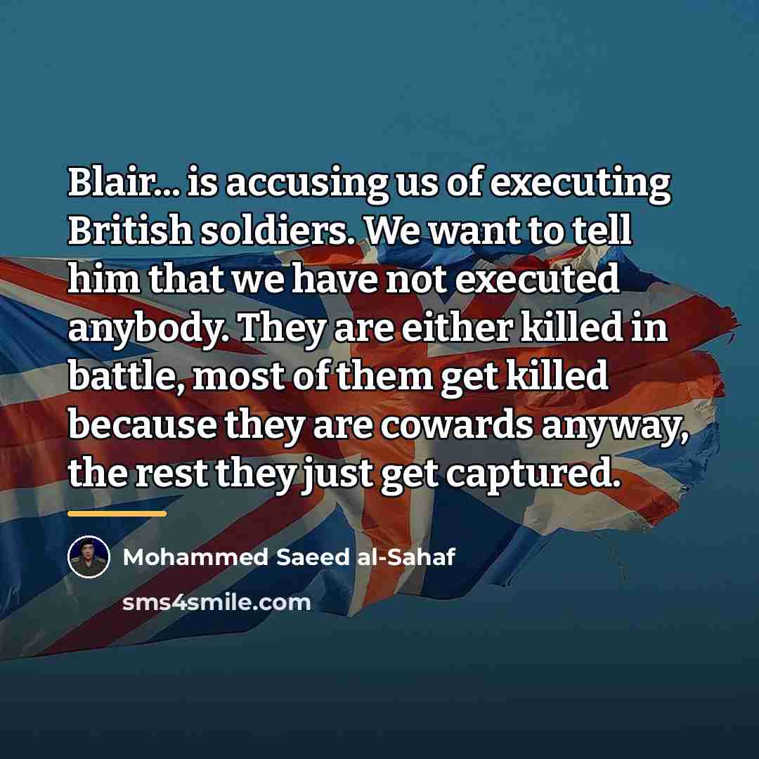“Blair... is accusing us of executing British soldiers. We want…” quote by Mohammed Saeed al-Sahaf