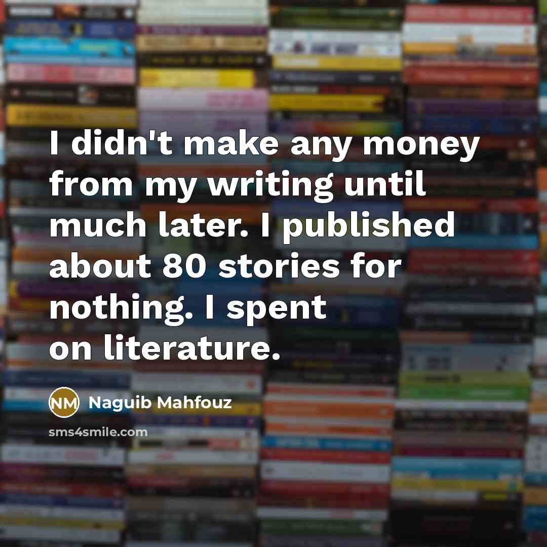 “I didn't make any money from my writing until much…” quote by Naguib Mahfouz
