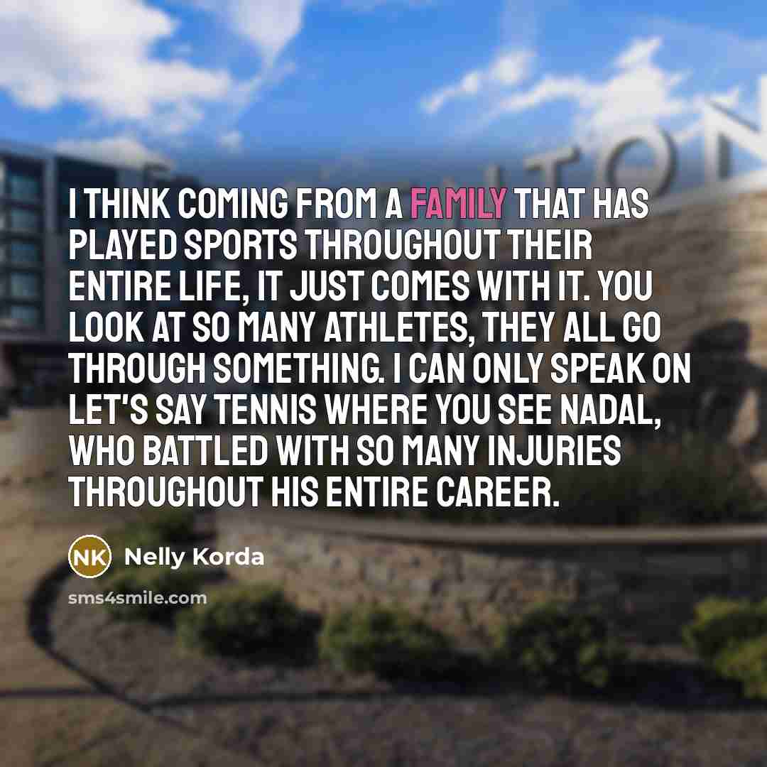 “I think coming from a family that has played sports…” quote by Nelly Korda