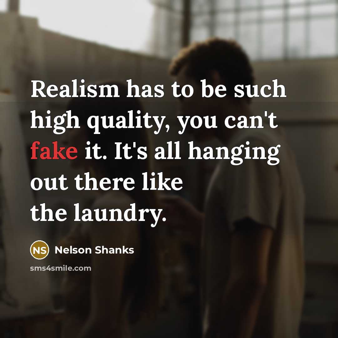 “Realism has to be such high quality, you can't fake…” quote by Nelson Shanks