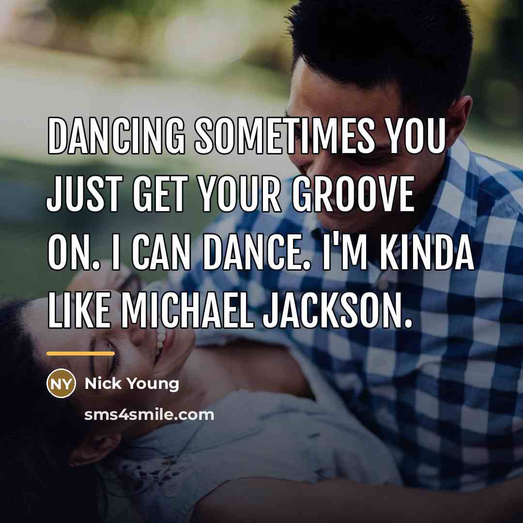 “Dancing sometimes you just get your groove on. I can…” quote by Nick Young