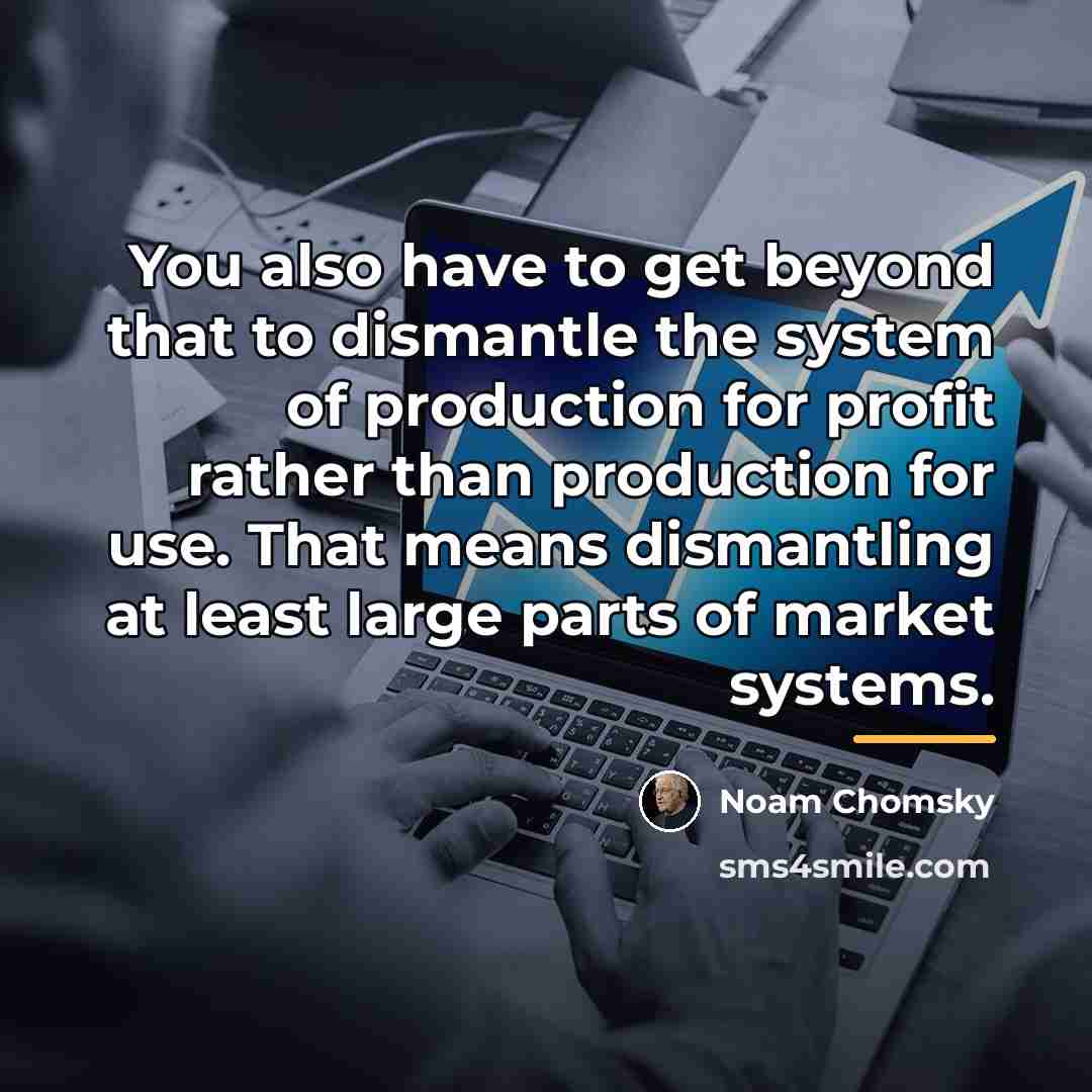 “You also have to get beyond that to dismantle the…” quote by Noam Chomsky
