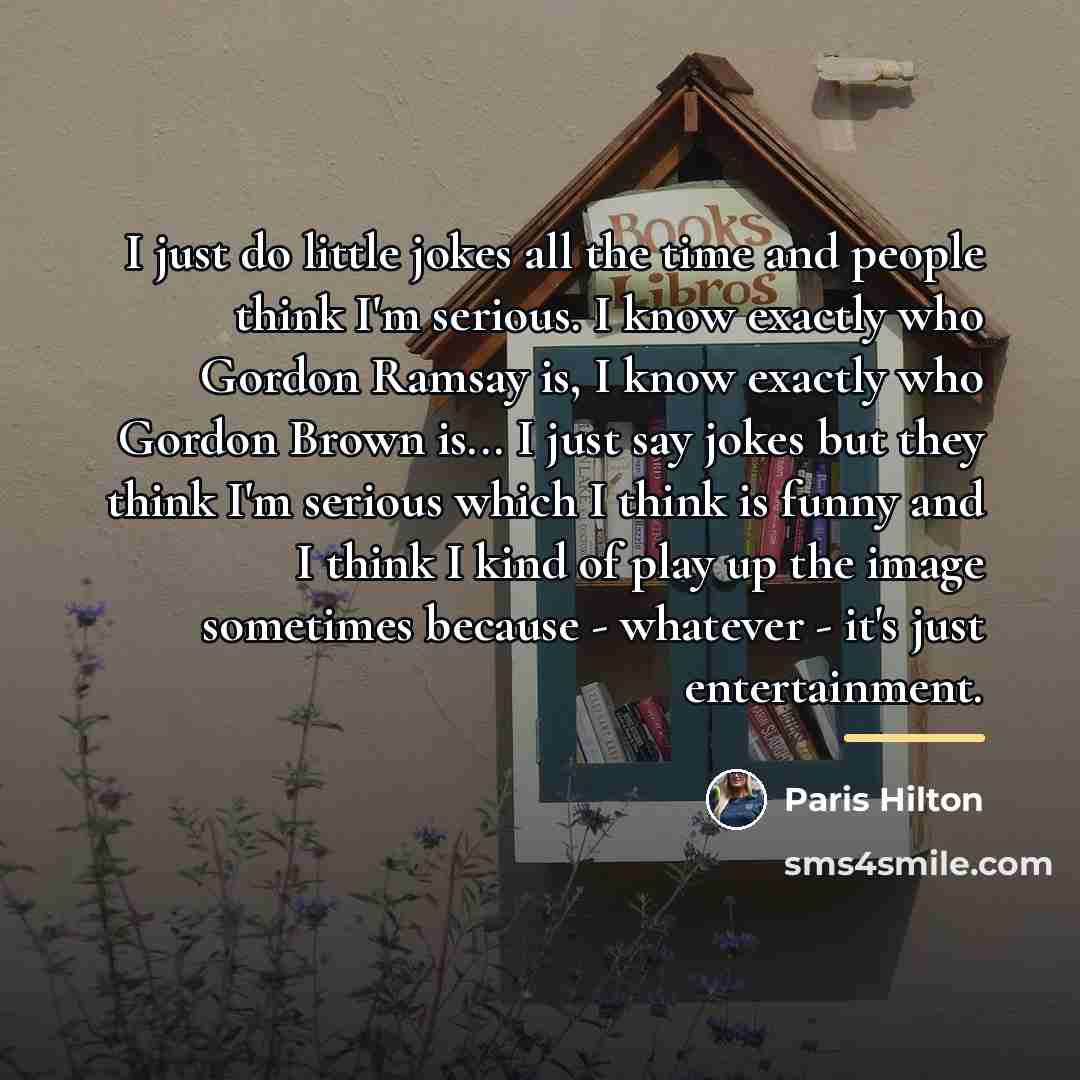 “I just do little jokes all the time and people…” quote by Paris Hilton
