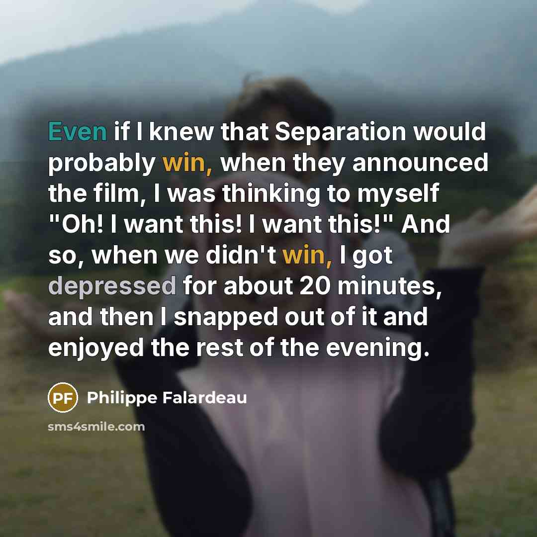 “Even if I knew that Separation would probably win, when…” quote by Philippe Falardeau