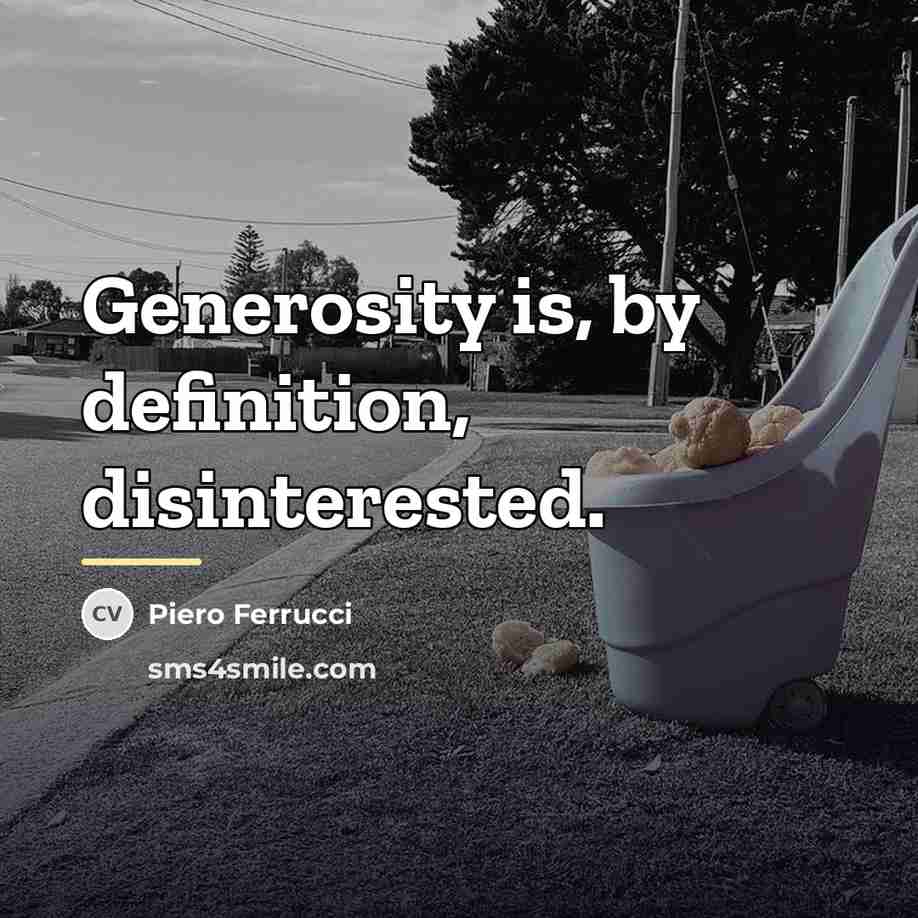 “Generosity is, by definition, disinterested.…” quote by Piero Ferrucci