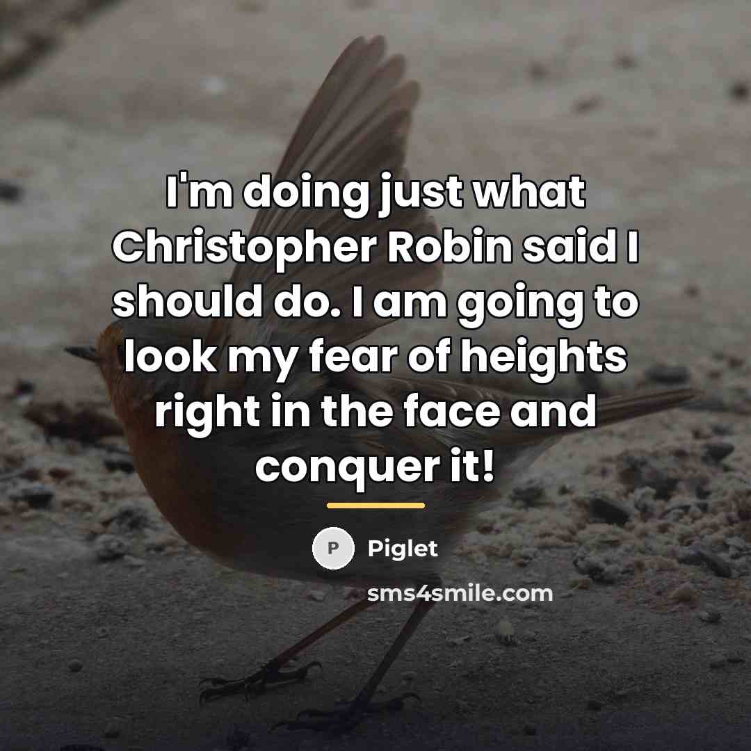 “I'm doing just what Christopher Robin said I should do.…” quote by Piglet
