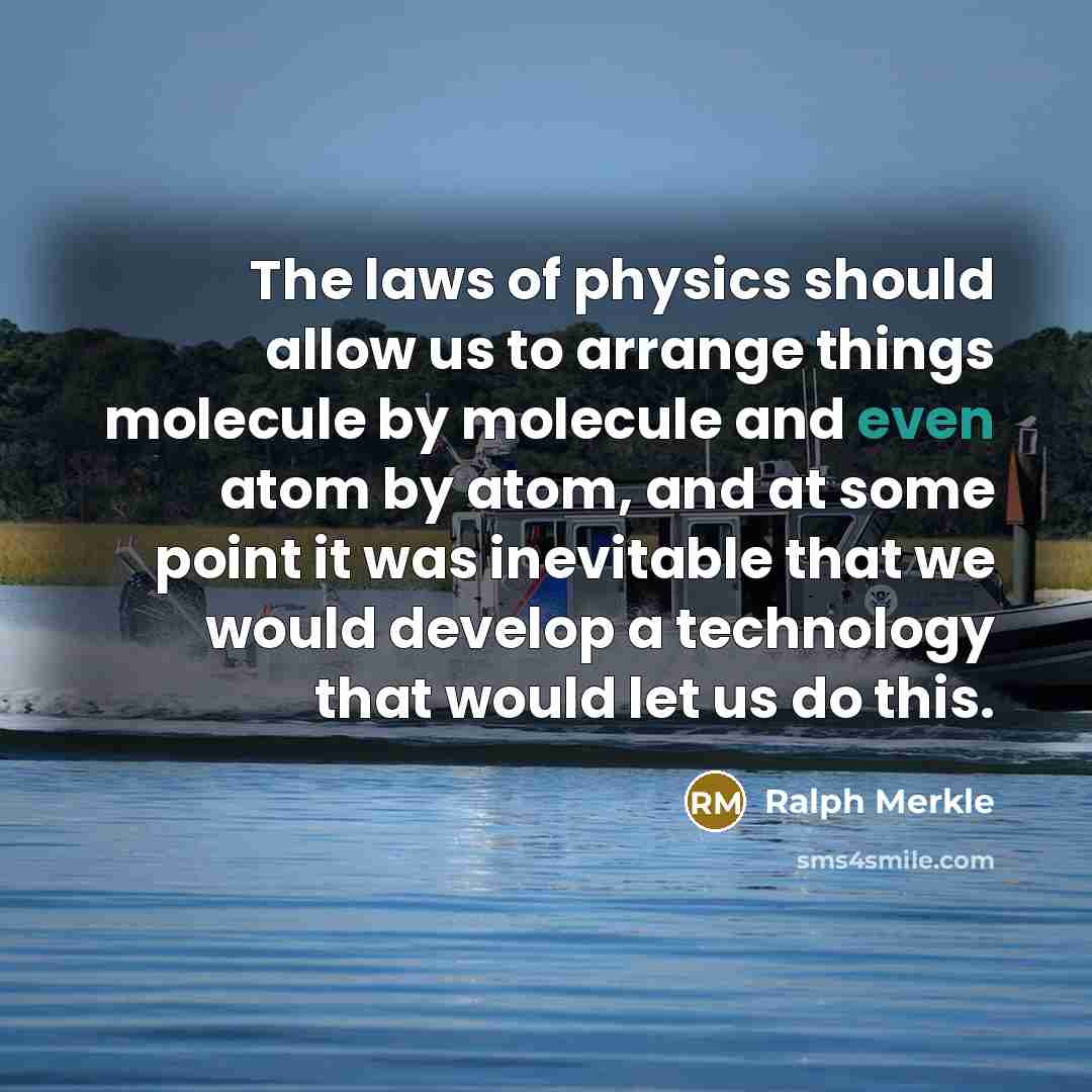 “The laws of physics should allow us to arrange things…” quote by Ralph Merkle