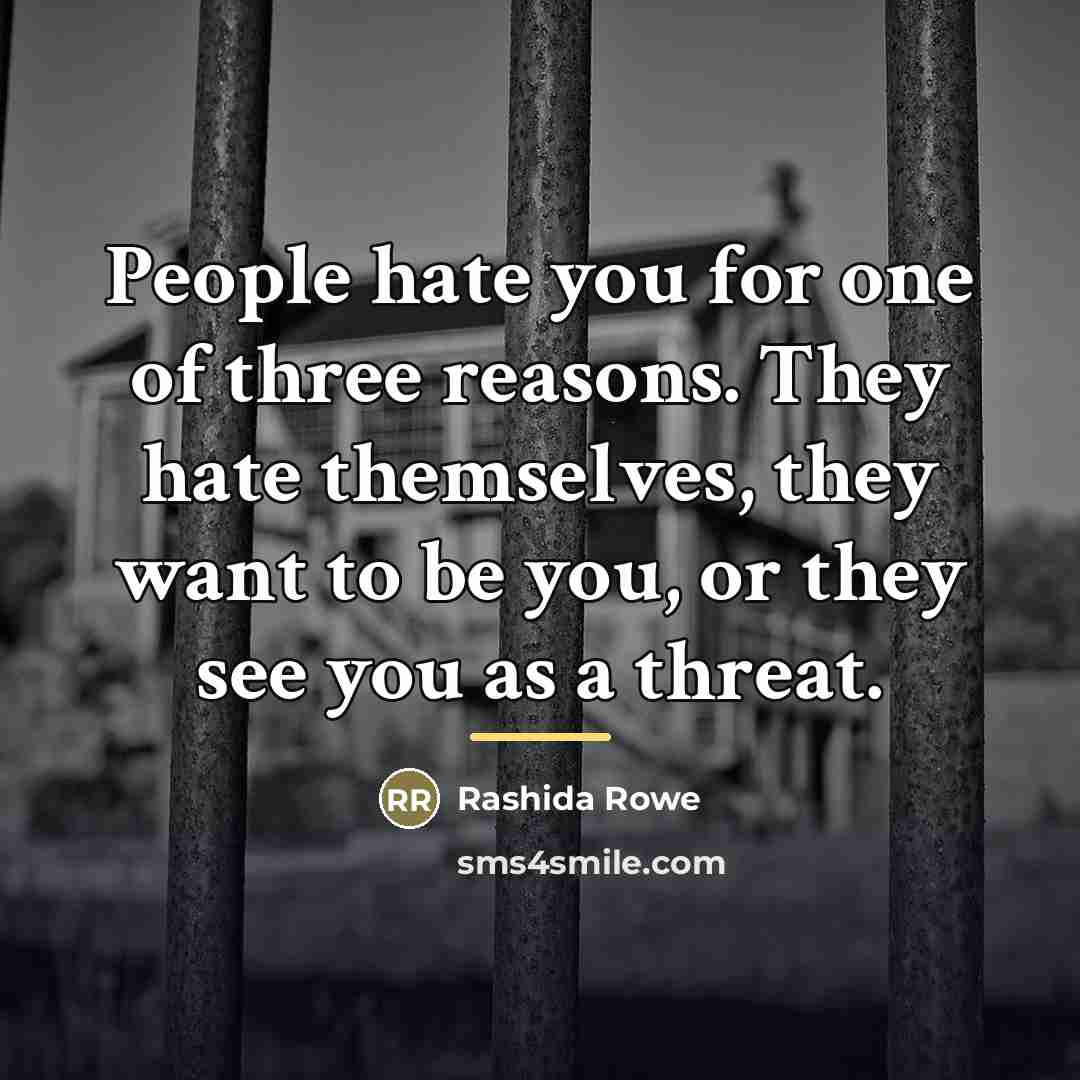 “People hate you for one of three reasons. They hate…” quote by Rashida Rowe