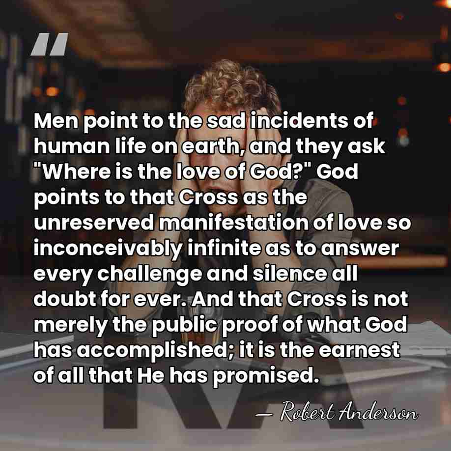 Men point to the sad incidents of human life on earth, and&hellip; - Robert Anderson