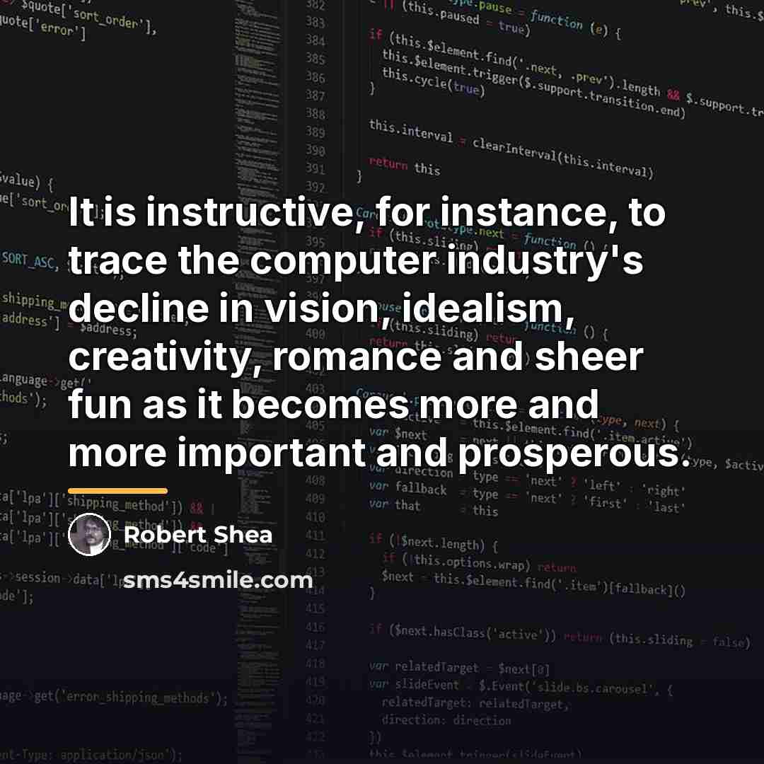 “It is instructive, for instance, to trace the computer industry's…” quote by Robert Shea