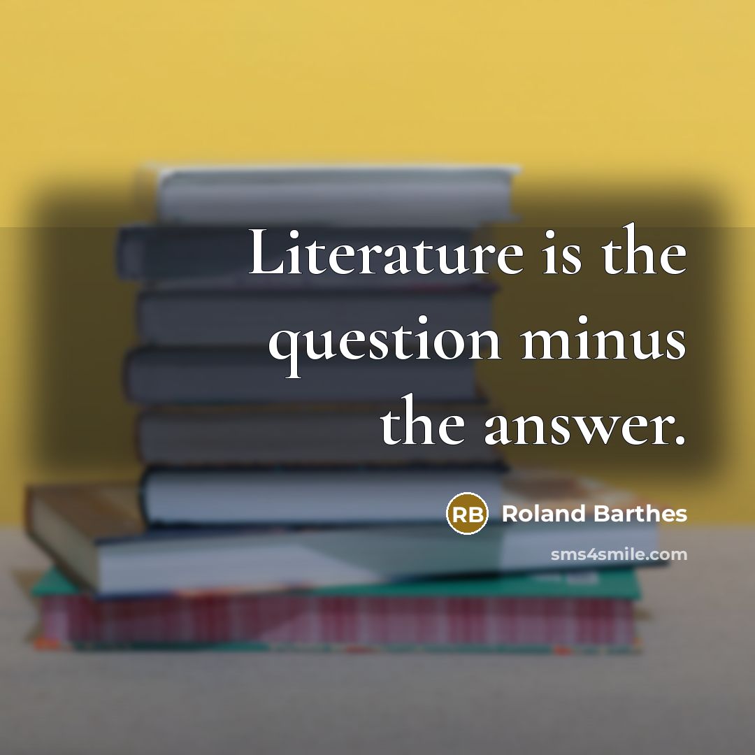 “Literature is the question minus the answer.…” quote by Roland Barthes