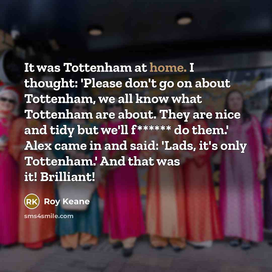 “It was Tottenham at home. I thought: 'Please don't go…” quote by Roy Keane
