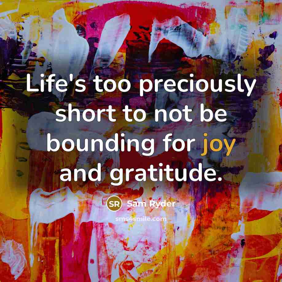 “Life's too preciously short to not be bounding for joy…” quote by Sam Ryder
