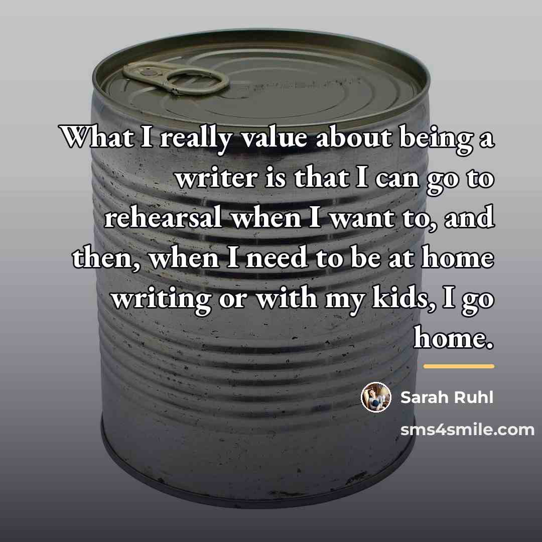 “What I really value about being a writer is that…” quote by Sarah Ruhl